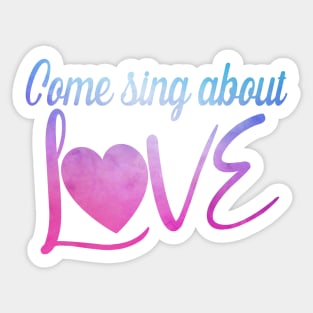 Come Sing About Love Sticker